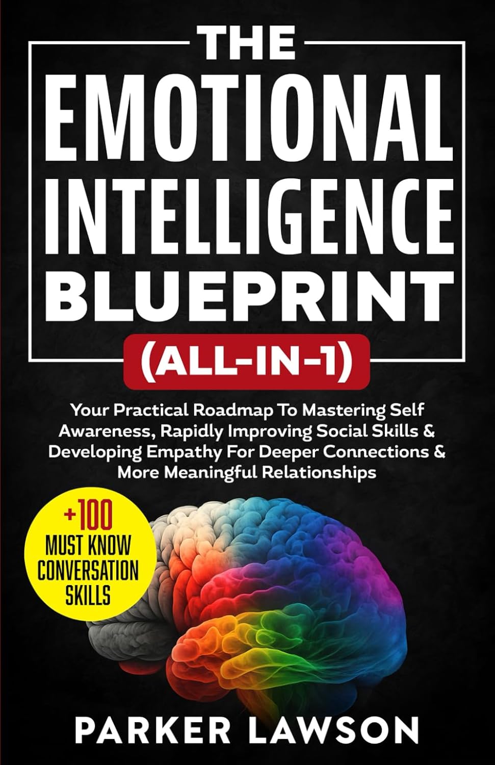 The Emotional Intelligence Blueprint (All-In-1): Your Practical Roadmap To Mastering Self Awareness, Rapidly Improving Social Skills & Developing ... and Relationships (People Skills Training)      Paperback – December 7, 2025