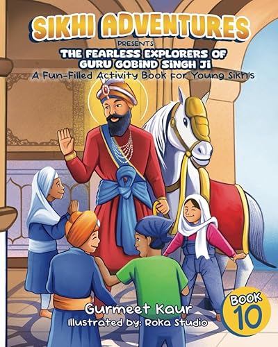 The Fearless Explorers of Guru Gobind Singh Ji: A Fun-Filled Activity Book for Young Sikh Kids (Sikhi Adventures Series)