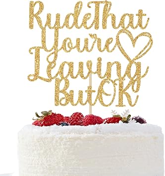 Rude That Youre Leaving But OK Cake Topper, Farewell Party Decorations, Graduation Retirement Goodbye Going Away Party Decorations Gold Glitter
