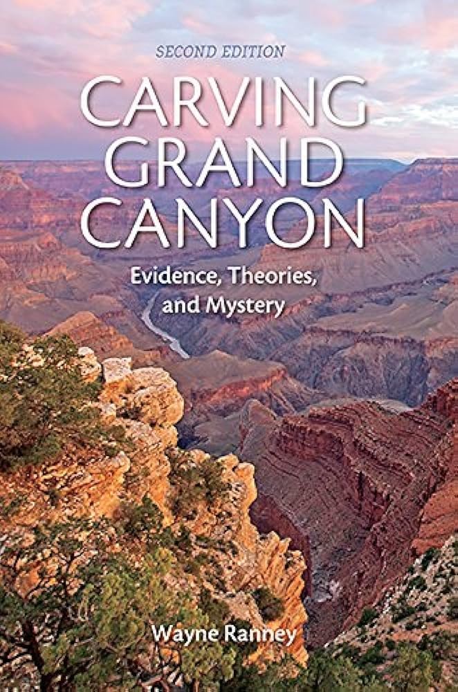 Carving Grand Canyon: Evidence, Theories, and Mystery, Second Edition