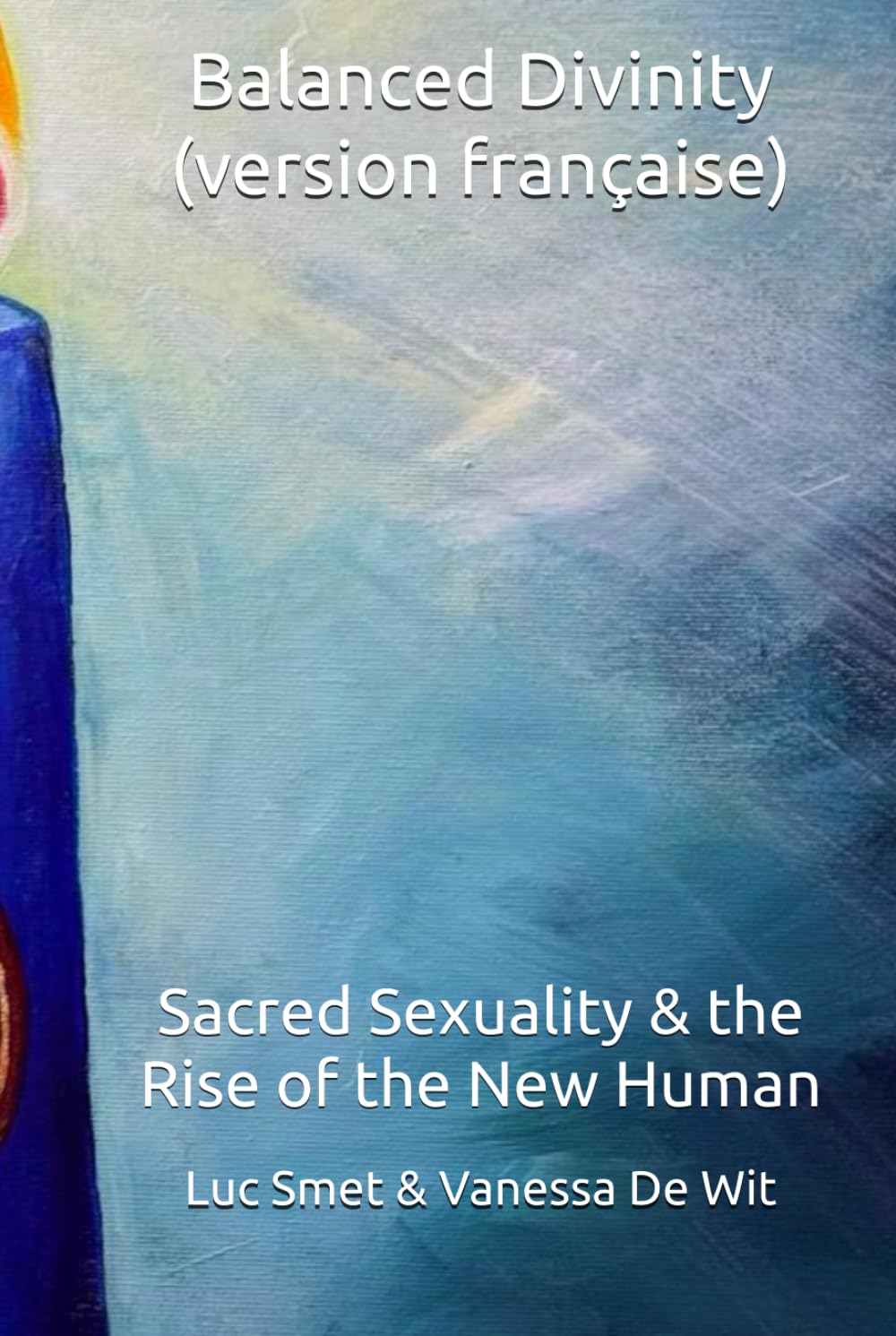 Balanced Divinity (version française): Sacred Sexuality & the Rise of the New Human