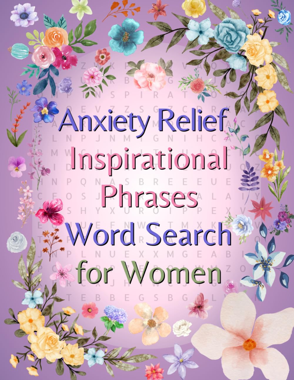 Anxiety Relief and Inspirational Phrases Word Search for Women: Self-help Stress Relief Activities Motivational Calming Puzzles Mindfulness Exercises ... Relaxation Techniques for Women and Teens