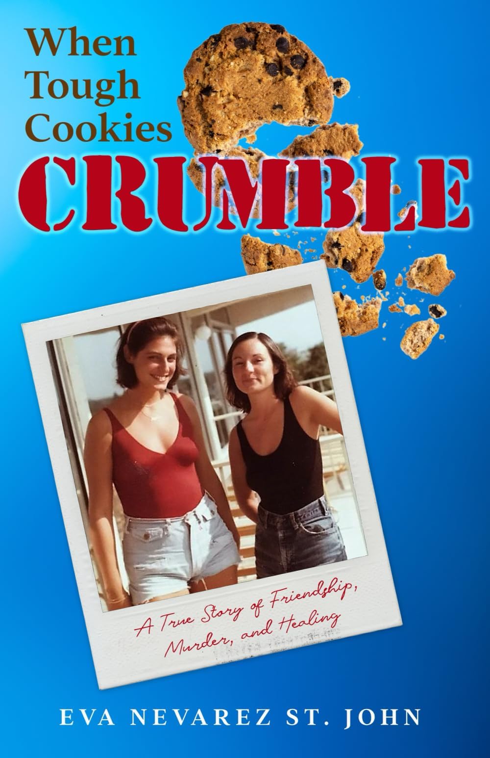 When Tough Cookies Crumble: A True Story of Friendship, Murder, and Healing