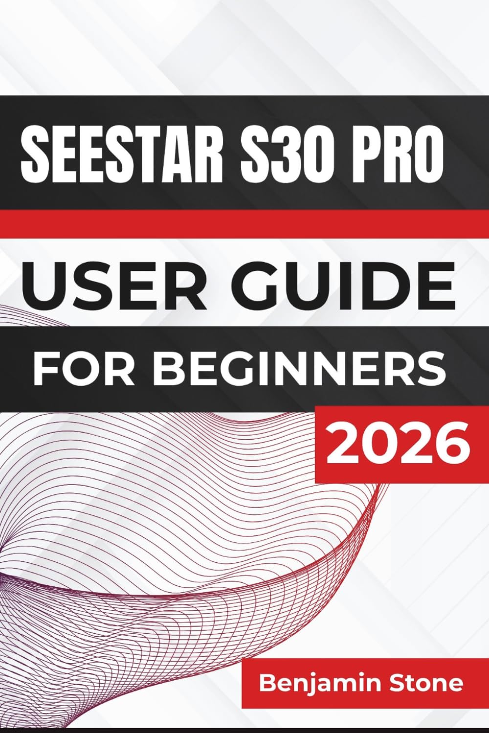 Seestar S30 Pro USER GUIDE For Beginners 2026: From First Setup to Capturing the Moon, Planets, and Deep-Sky Objects with Confidence and Ease