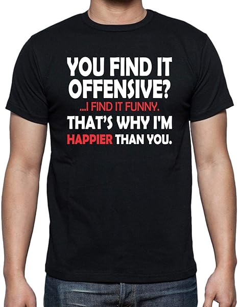 You Find It Offensive I Find It Funny That S Why I Am Happier Than You Funny Adult Humor Noveltymens T Shirt Amazon Ca Clothing Shoes Accessories