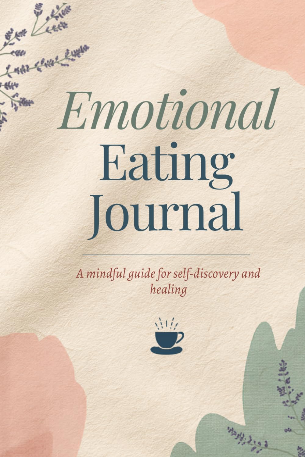 Emotional Eating Journal: A Mindful Guide for Self-Discovery and Healing