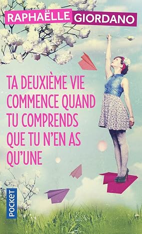 Ta deuxième vie commence quand tu comprends que tu n'en as qu'une roman feel-good