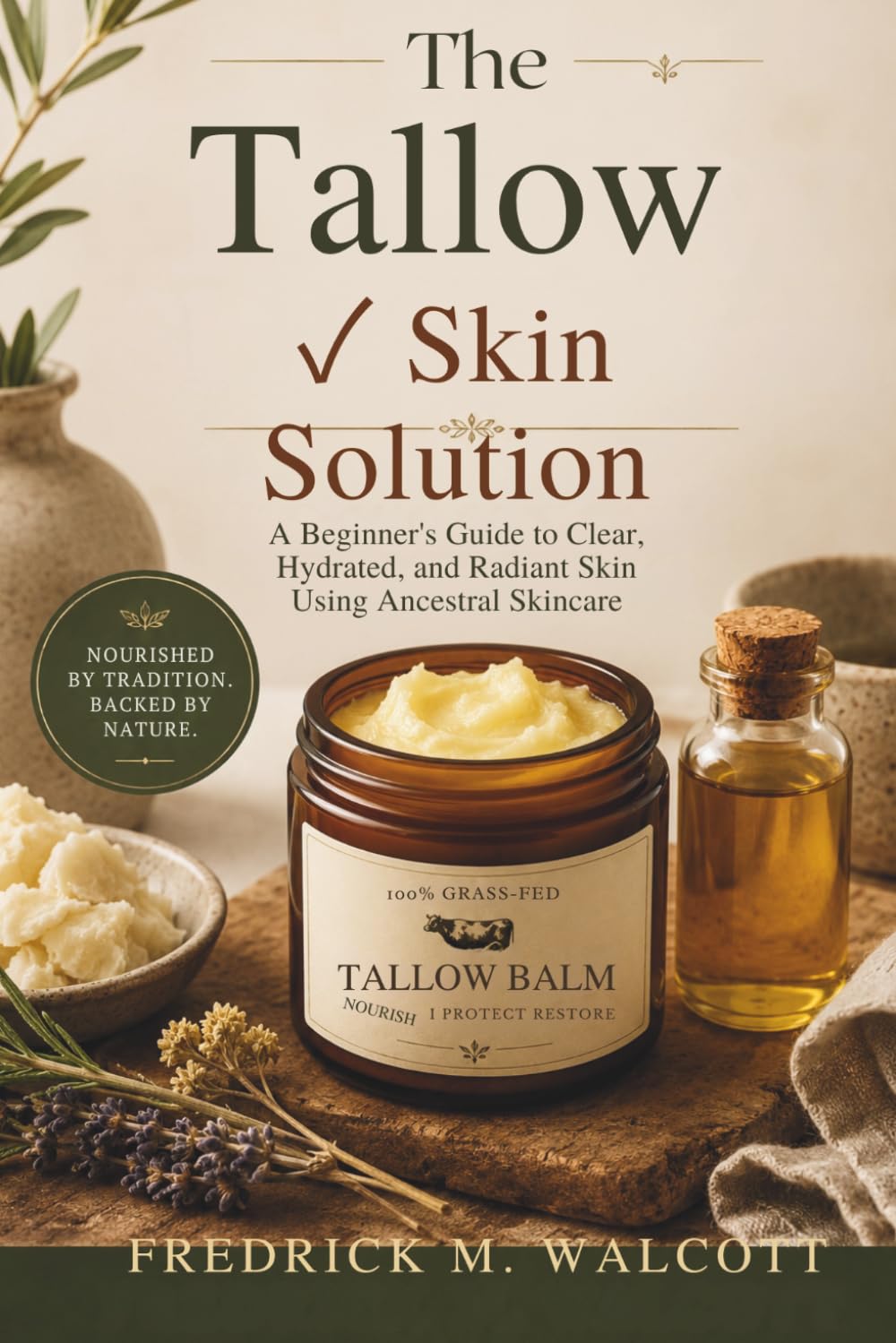 The Tallow Skin Solution: A Beginner's Guide to Clear, Hydrated, and Radiant Skin Using Ancestral Skincare