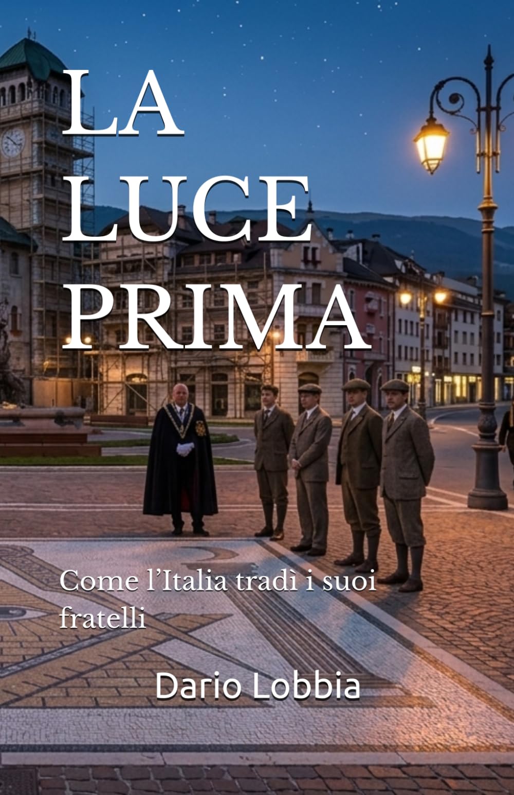 LA LUCE PRIMA: Come l’Italia tradì i suoi fratelli (La Massoneria in Italia)