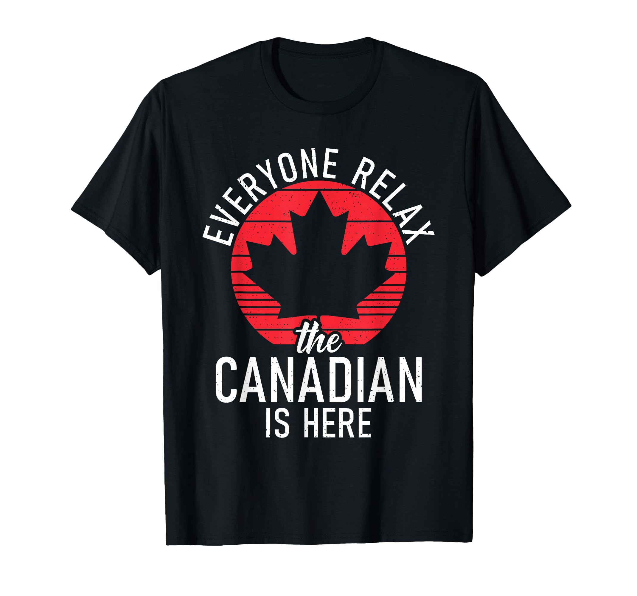 Canada Everyone Relax The Canadian is here Funny Canadian T-Shirt