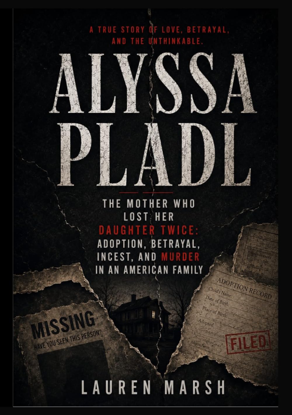 ALYSSA PLADL: The Mother Who Lost Her Daughter Twice: Adoption, Betrayal, Incest, and Murder in an American Family