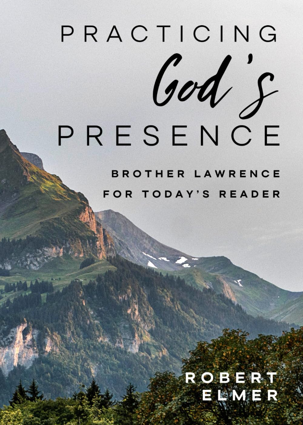 Practicing God's Presence: Brother Lawrence for Today's Reader