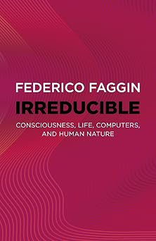 Irreducible Consciousness, Life, Computers, and Human Nature