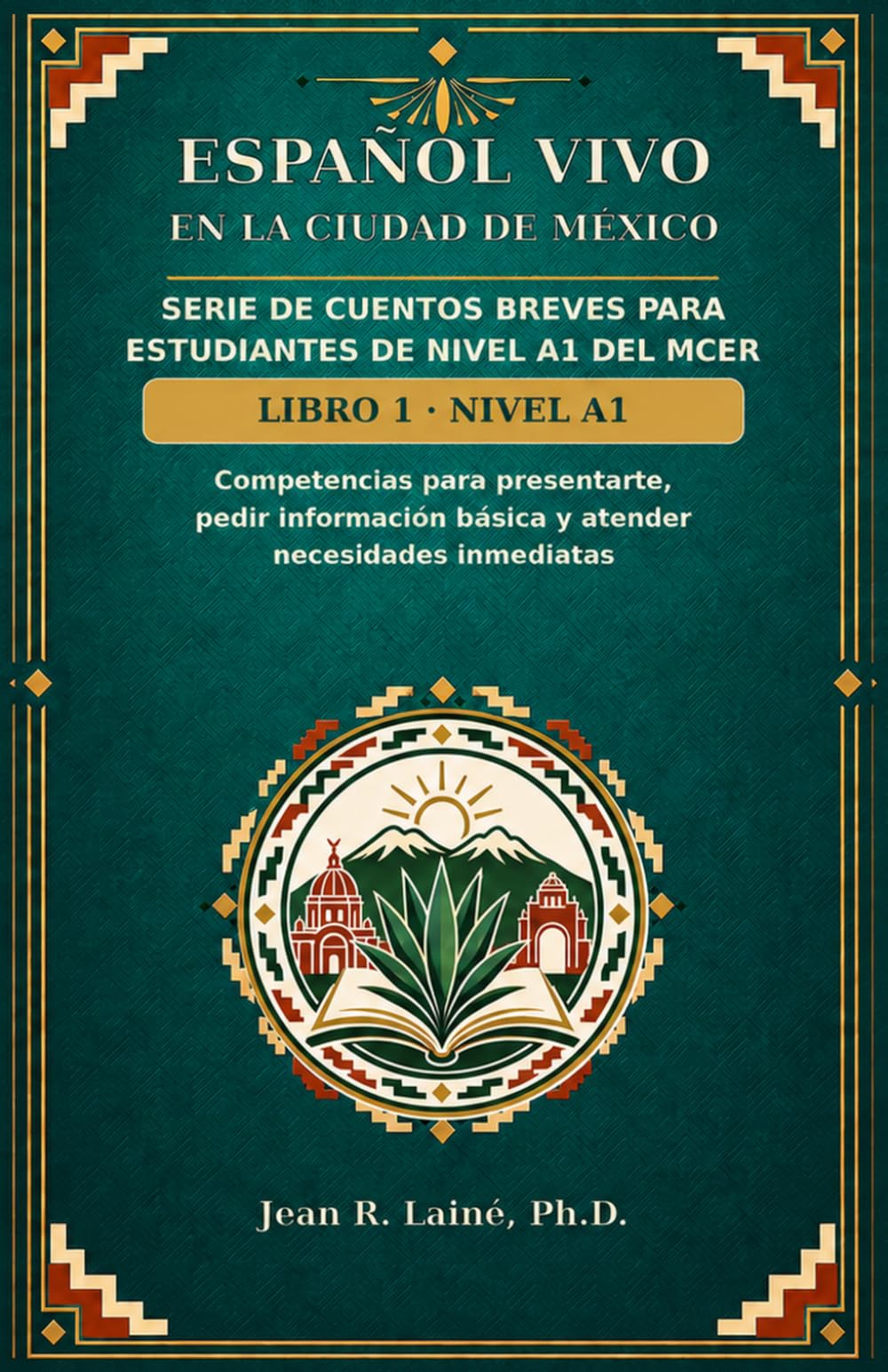 Español Vivo en la Ciudad de México: Serie de cuentos breves para estudiantes de nivel A1 del MCER: Competencias para presentarte, pedir información básica y atender necesidades inmediatas