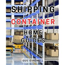 Shipping Container Home Guides Create Your Dream Shipping-Container-Home-with Easy-to-Follow Techniques, Detailed Plans, and Eco-Friendly Concepts
