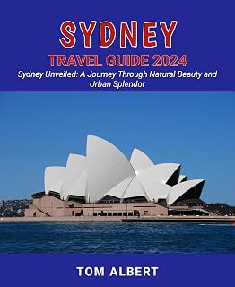 Sydney Travel Guide 2024: Sydney Unveiled: A Journey Through Natural Beauty and Urban Splendor (Passport to Adventure: Tales of Wanderlust and Discovery)