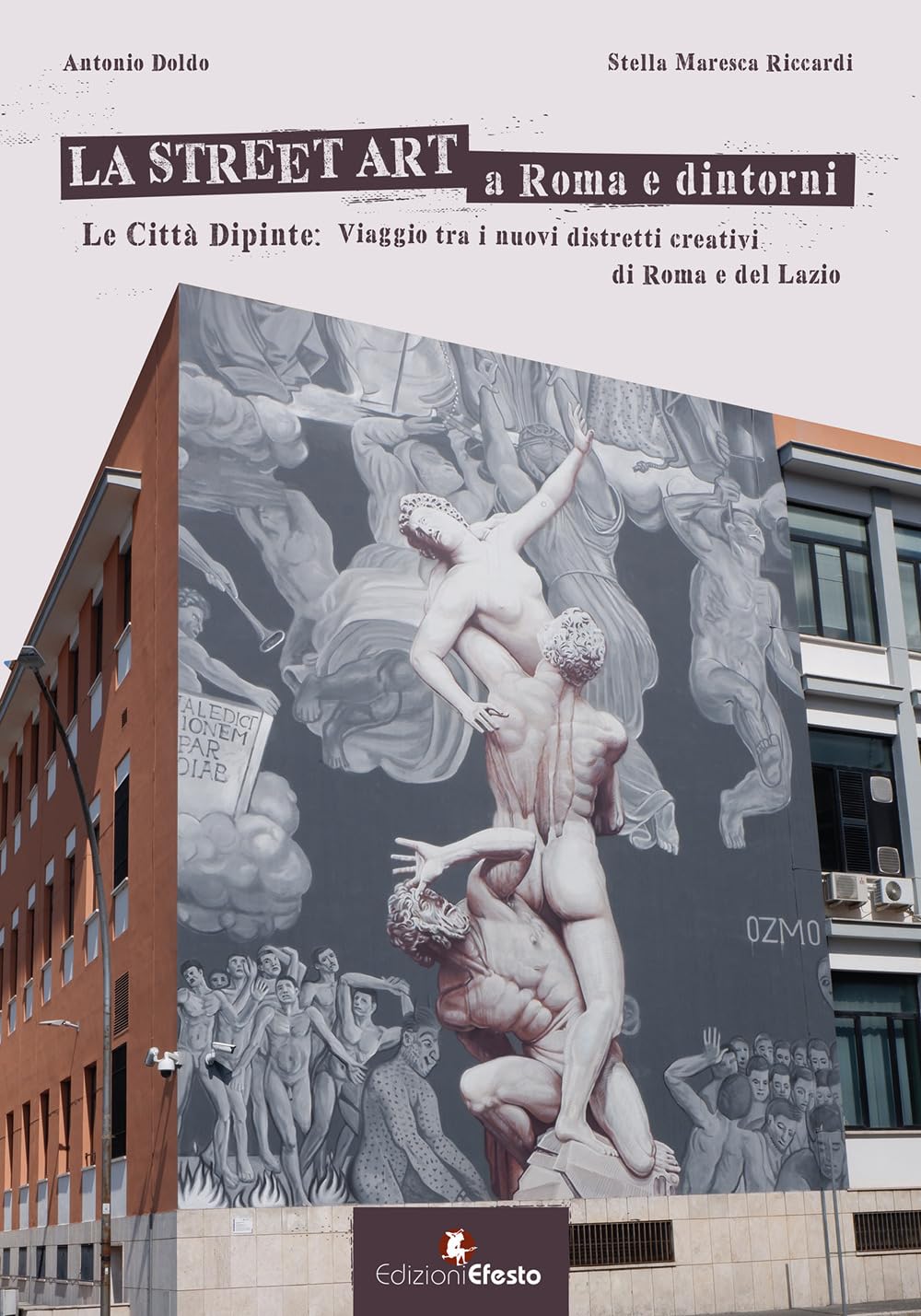 La street art a Roma e dintorni. Le città dipinte: viaggio tra i nuovi distretti creativi di Roma e del Lazio. Ediz. illustrata