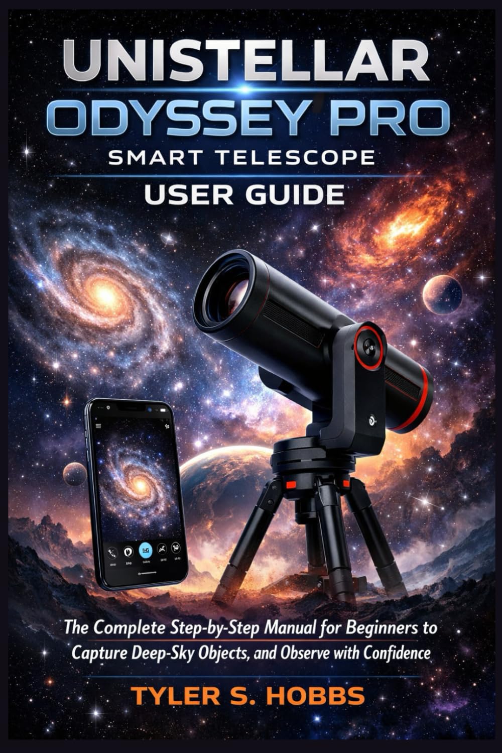 UNISTELLAR ODYSSEY PRO SMART TELESCOPE USER GUIDE: The Complete Step-by-Step Manual for Beginners to Capture Deep-Sky Objects, and Observe with Confidence