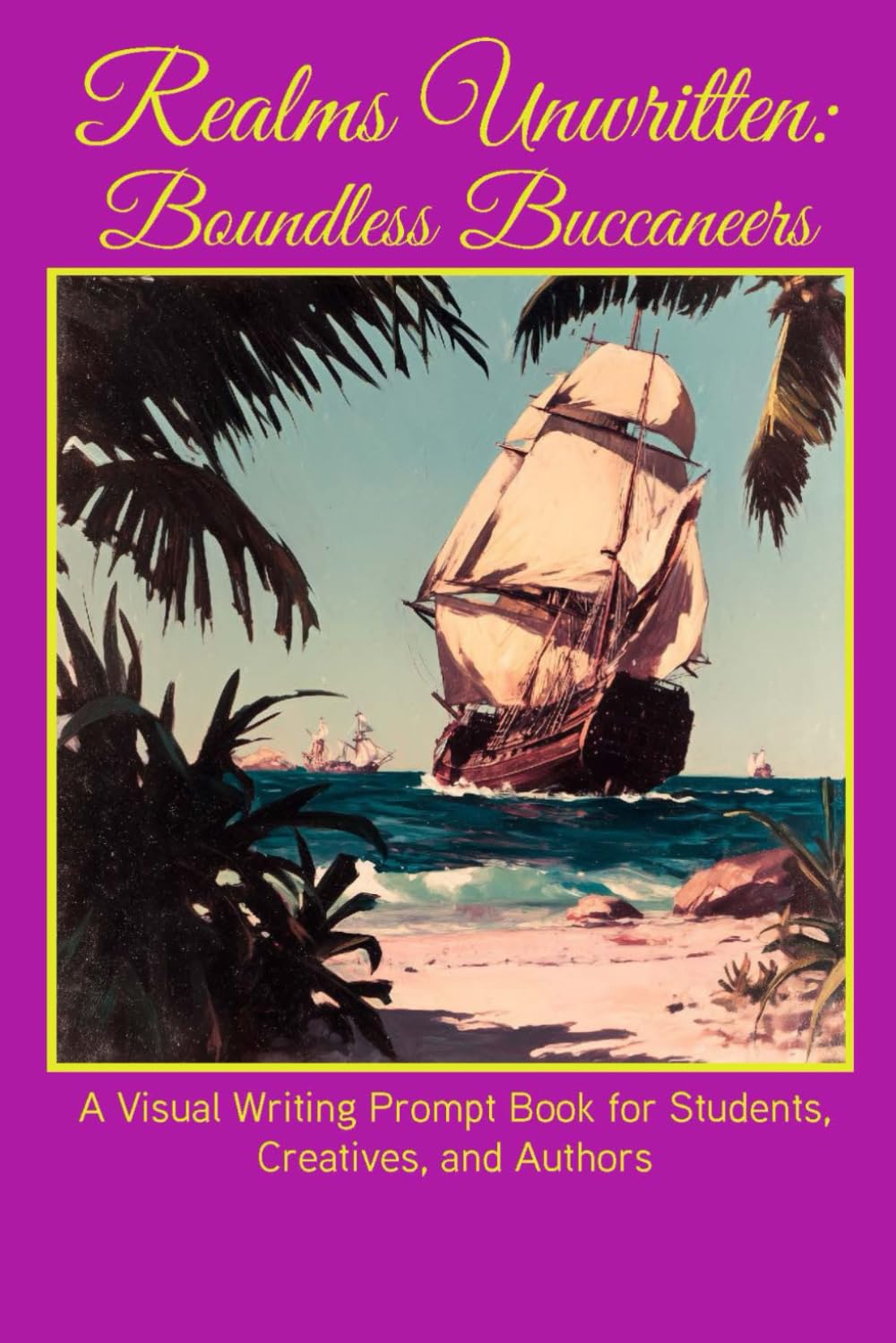 Realms Unwritten: Boundless Buccaneers: A Visual Writing Prompt Book for Students, Creatives, and Authors