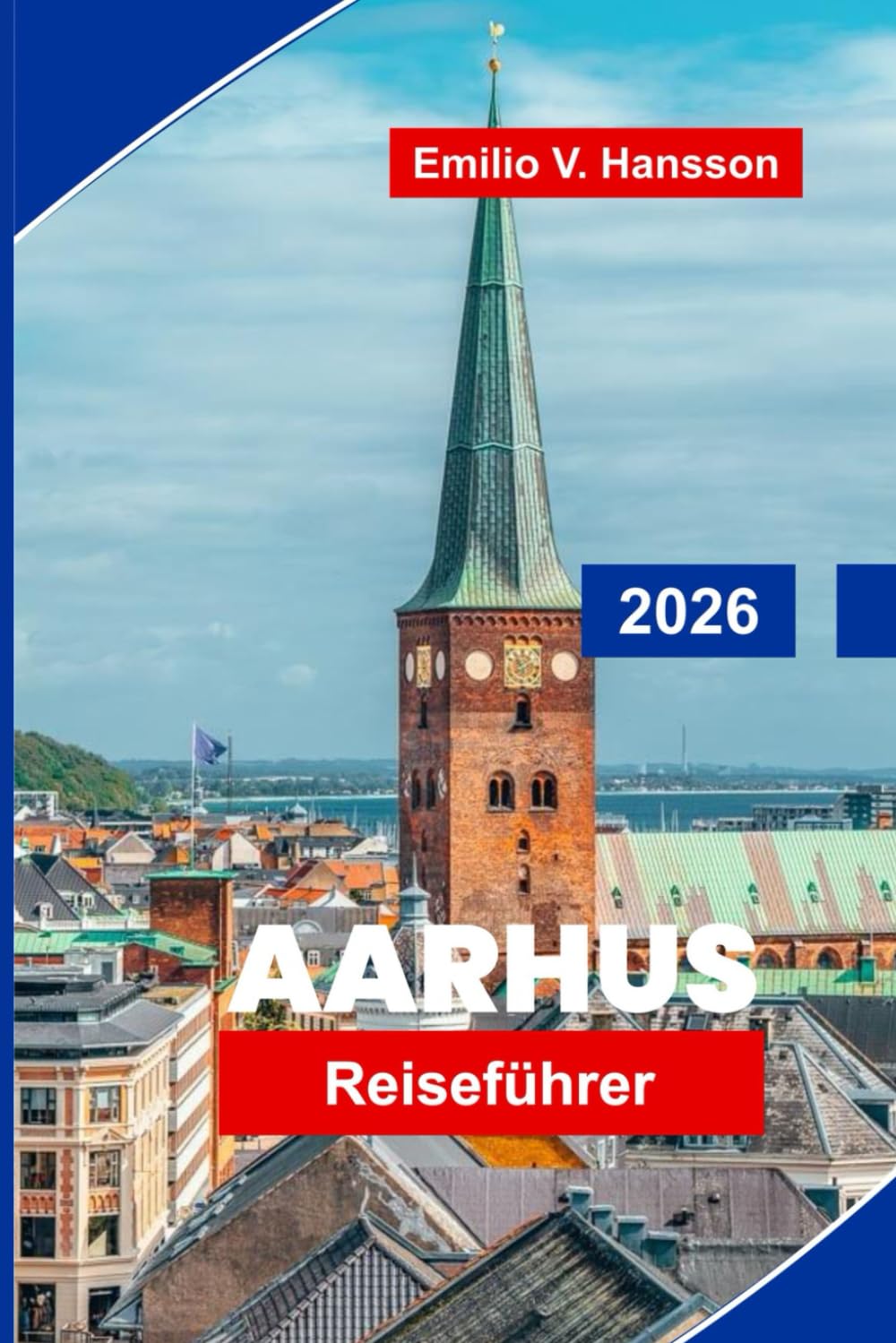 Aarhus Reiseführer 2026: Entdecken Sie historische Straßen, Museen für moderne Kunst, die lokale Küche, den Blick auf die Küste und wichtige Tipps für Ihren Besuch in Dänemark