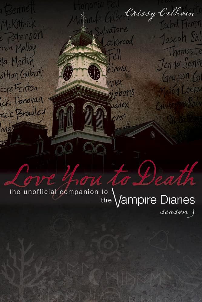 Love You to Death – Season 3: The Unofficial Companion to The Vampire Diaries (The Vampire Diaries Companion)