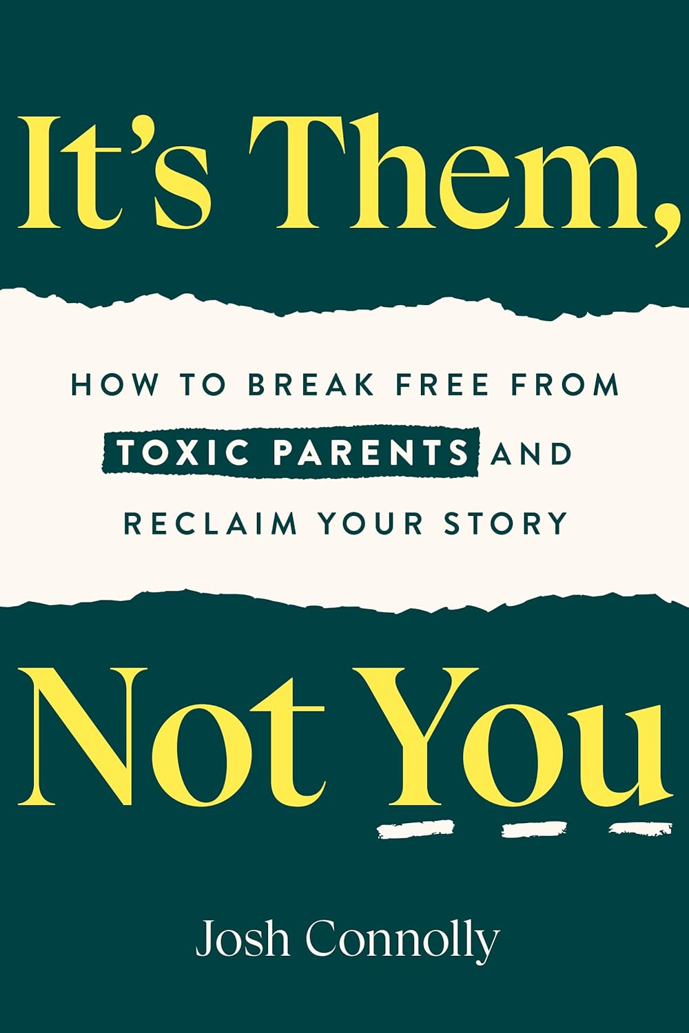 It's Them, Not You How to Break Free from Toxic Parents
