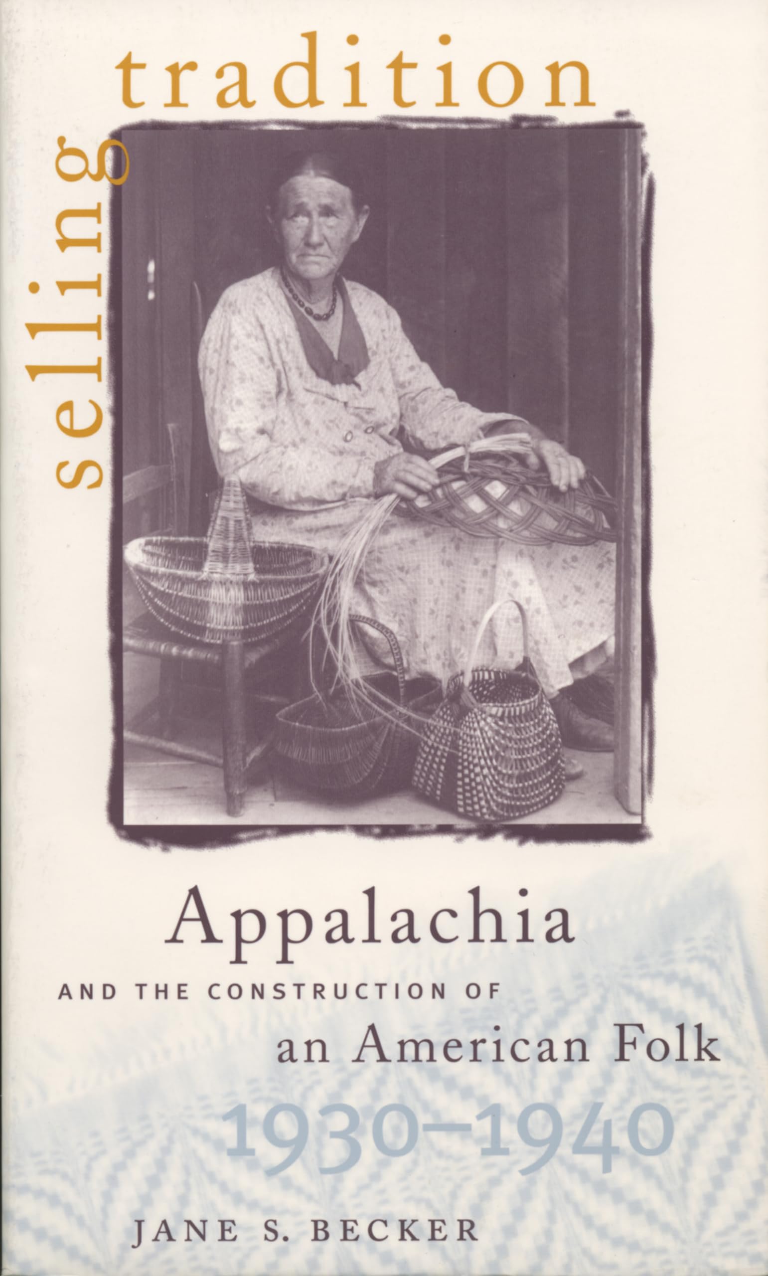 Selling Tradition: Appalachia and the Construction of an American Folk