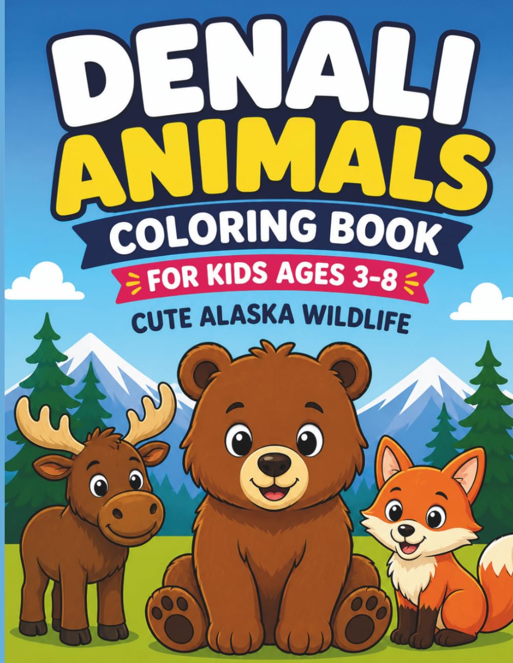 Denali Animals Coloring Book: Cute Alaska Wildlife for Kids Ages 3–8 Moose, Bears, Wolves, Eagles and More (American Wildlife Coloring Book Series)