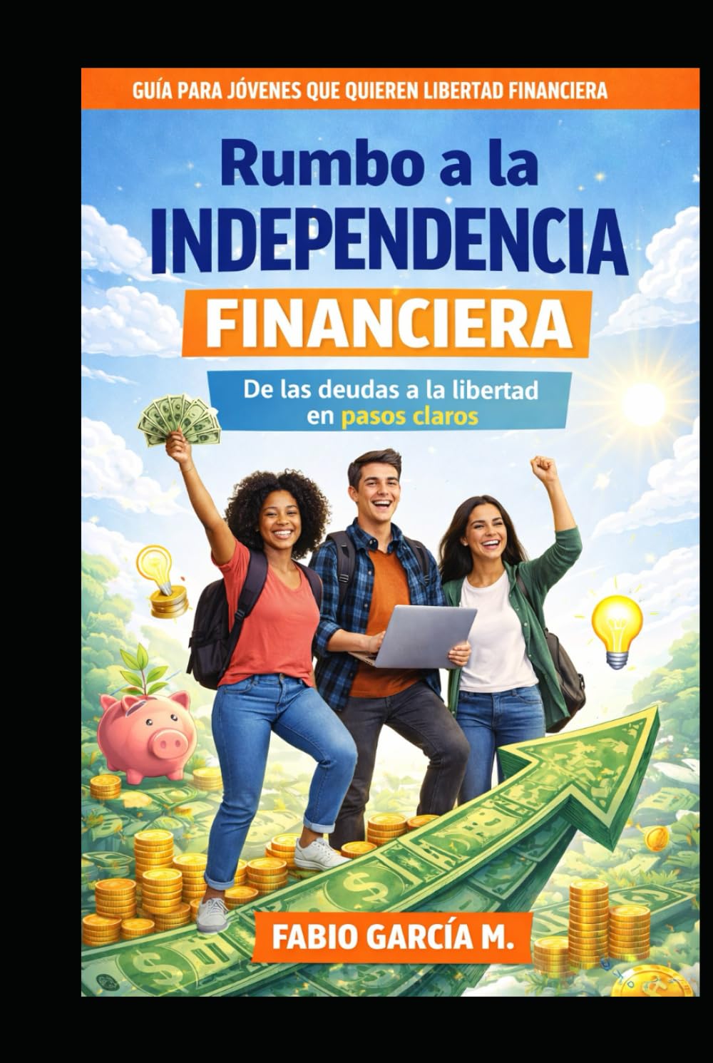 Rumbo a la independencia financiera: De las deudas a la libertad (De cero a inversor)