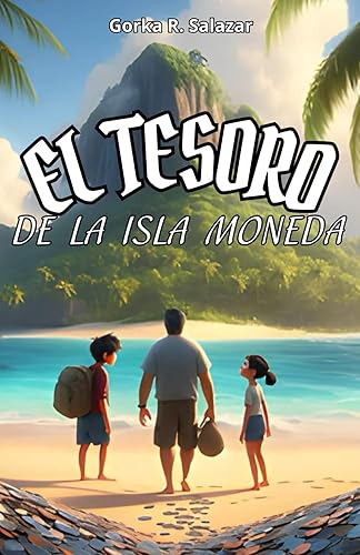 El tesoro de la Isla Moneda: Aventúrate en la Isla Moneda sobre la Educación Financiera para buscar la felicidad sin que el dinero sea un problema.