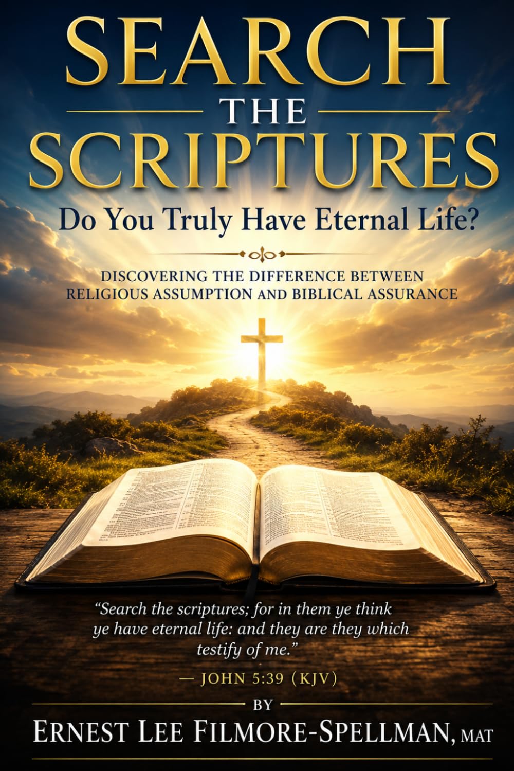 SEARCH THE SCRIPTURES Do You Truly Have Eternal Life?: Discovering the Difference Between Religious Assumption and Biblical Assurance (FILMORE SPELLMAN PRODUCTIONS PRESENTS BOOKS)