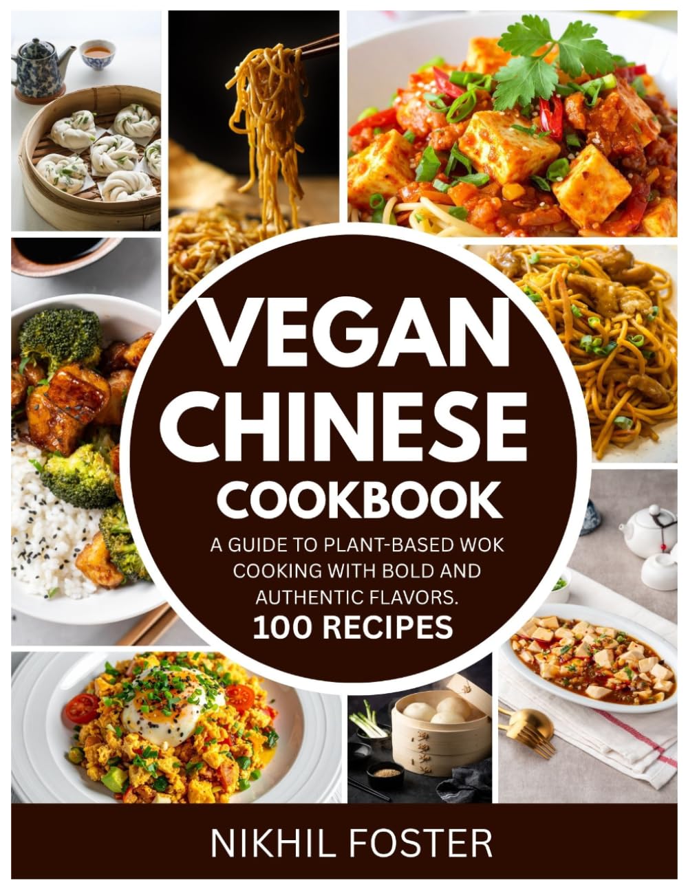 Vegan Chinese Cookbook: A Guide to Plant-Based Wok Cooking with Bold and Authentic Flavors