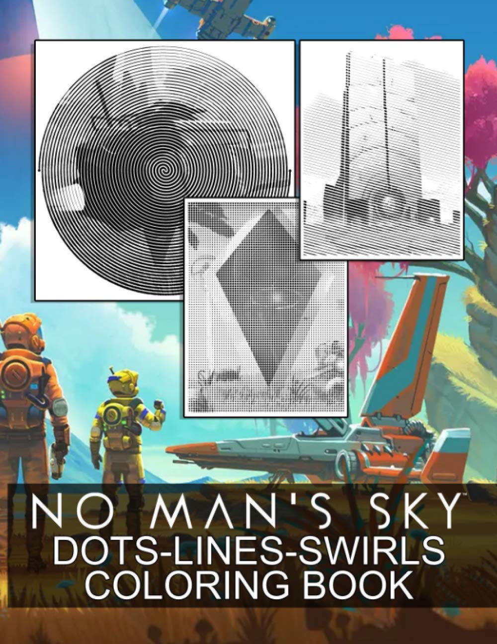 No Mans Sky Dots Lines Swirls Coloring Book: No Mans Sky Enchanting Color Dots Lines Swirls Activity Books For Adults, Teenagers Cool Images For All Ages
