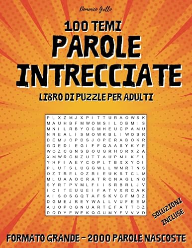 100 Temi parole intrecciate libro di puzzle per adulti: 2000 parole nascoste, caratteri grandi, per giovani, adulti e anziani, soluzioni incluse, relax e divertimento!