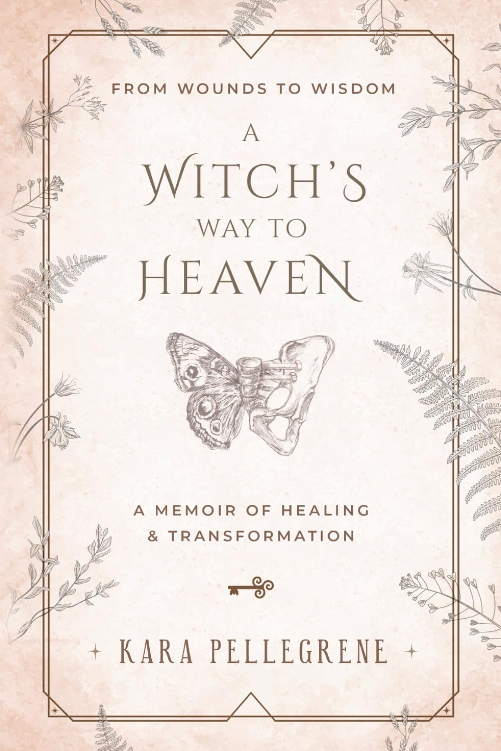 A Witch's Way to Heaven: From Wounds to Wisdom A Memoir of Healing & Transformation