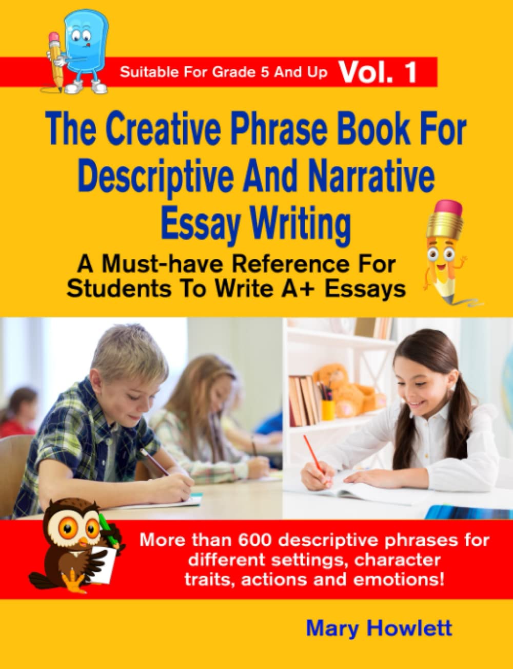 The Creative Phrase Book For Descriptive And Narrative Essay Writing: A Must-have Reference for Students To Write A+ Essays (Essay Writing Phrase Book For Students)