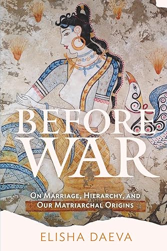 Before War On Marriage, Hierarchy, and Our Matriarchal Origins