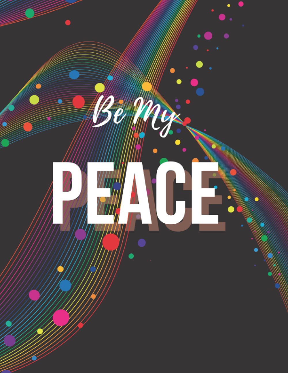 Be My Peace: Lined Journal / Inspirational journal for women / Business journal for women / Office / Funny gift/ Journals to Write In/ School notebook/Divine Diva Journals for Women