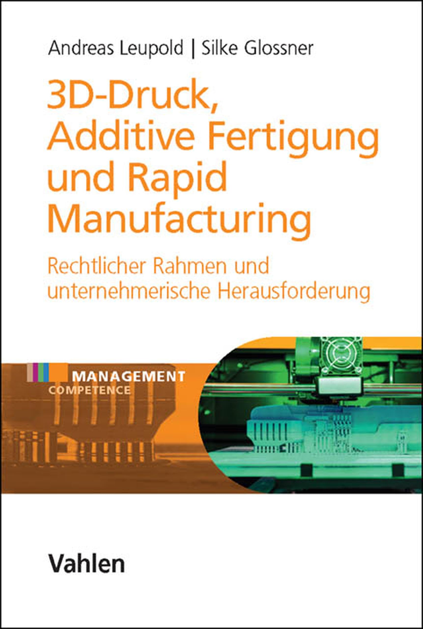 3D-Druck, Additive Fertigung und Rapid Manufacturing: Rechtlicher Rahmen und unternehmerische Herausforderung (Management Competence)