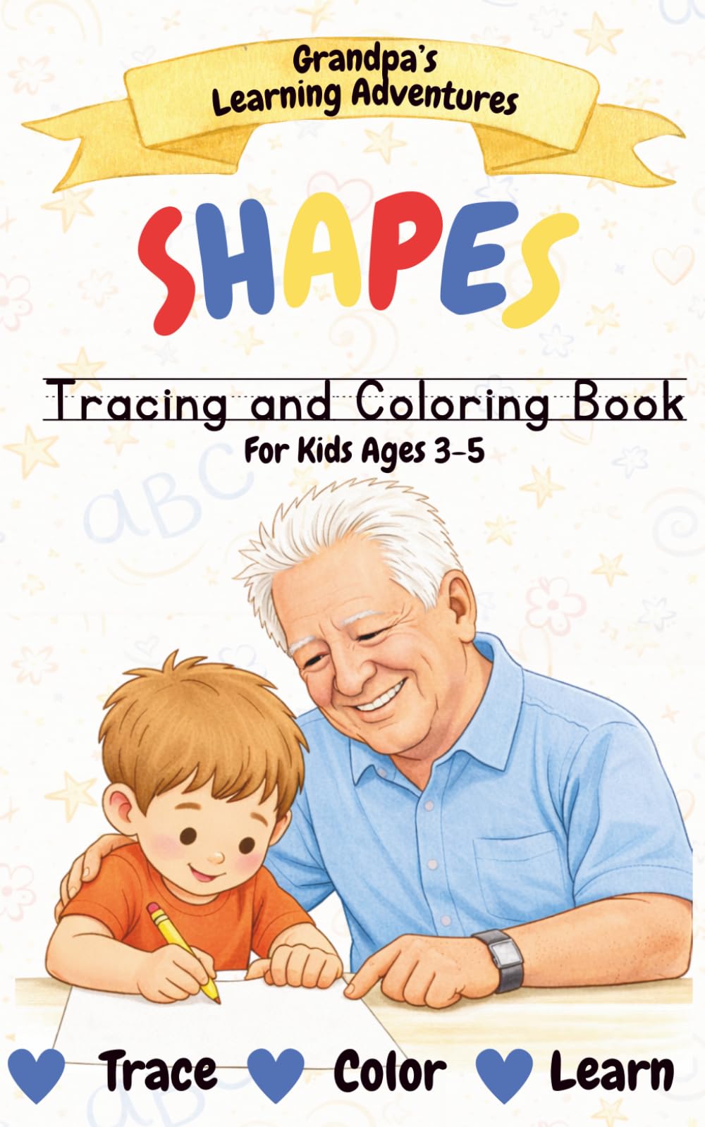 Shapes Tracing and Coloring Book for Kids Ages 3-5: Grandpa’s Learning Adventures: Shape Recognition, Tracing Practice, and Early Learning Skills