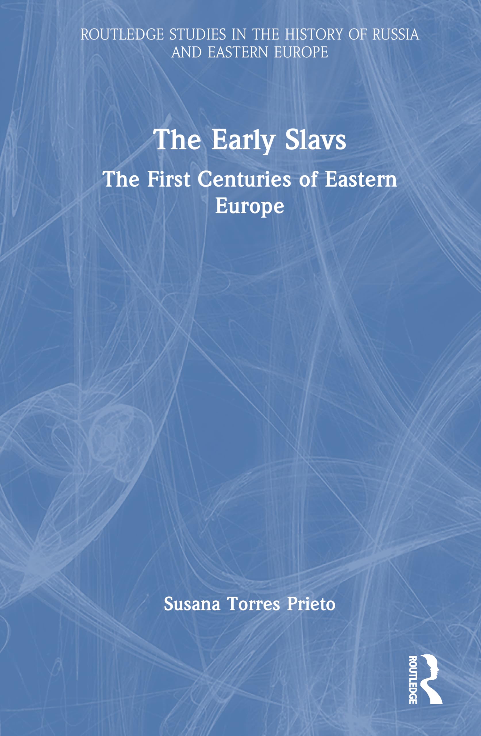 The Early Slavs: The First Centuries of Eastern Europe (Routledge Studies in the History of Russia and Eastern Europe)