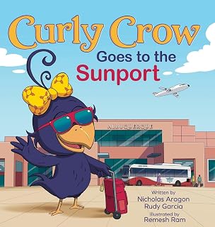 Curly Crow Goes to the Sunport: Albuquerque International Sunport the Gateway of New Mexico (Curly Crow Children's Book)