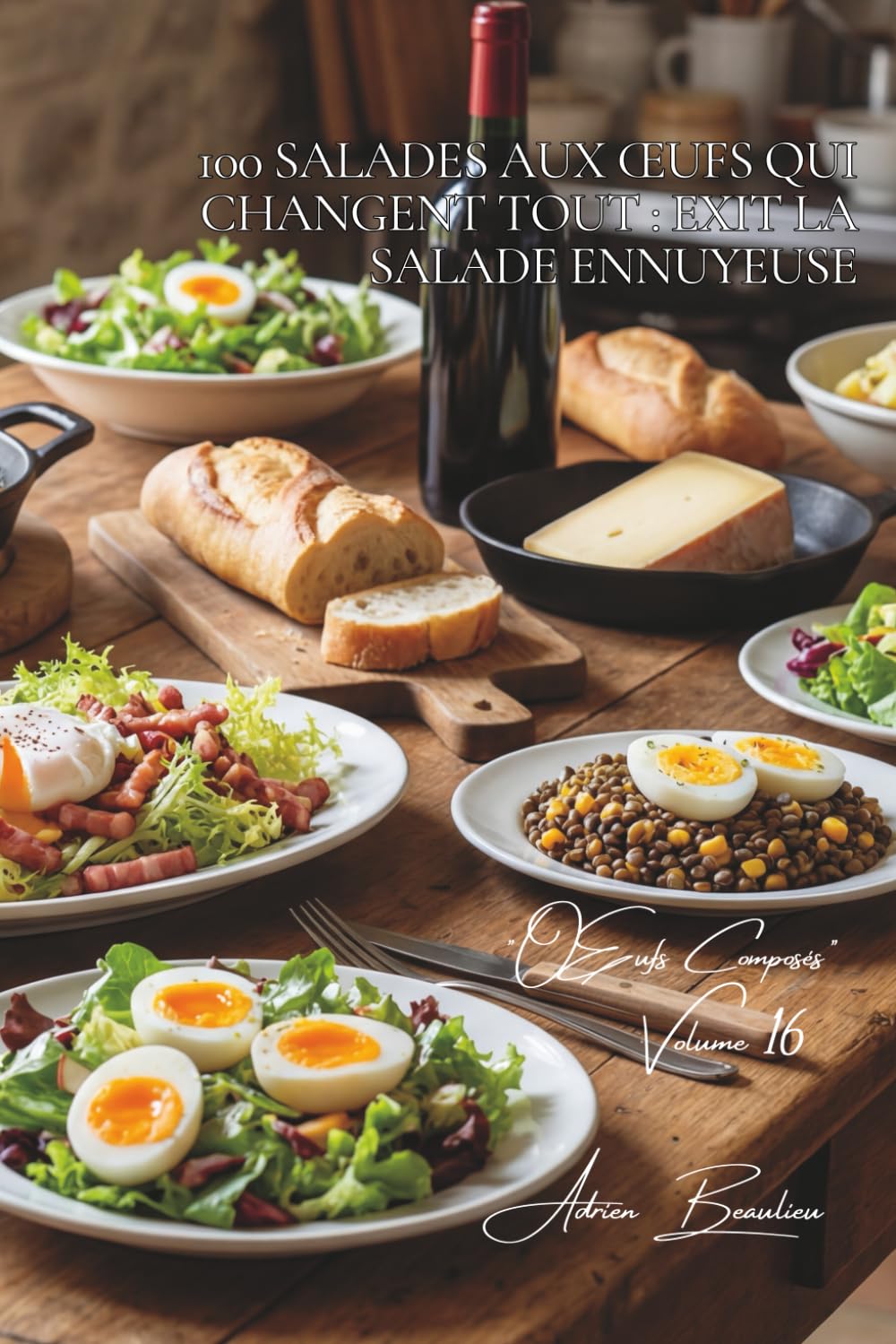 100 salades aux œufs qui changent tout : exit la salade ennuyeuse: L'œuf transforme vos salades en vrais repas équilibrés et savoureux (L'œuf : l'or ... - Sous-série "Œufs Composés" (10 livres))