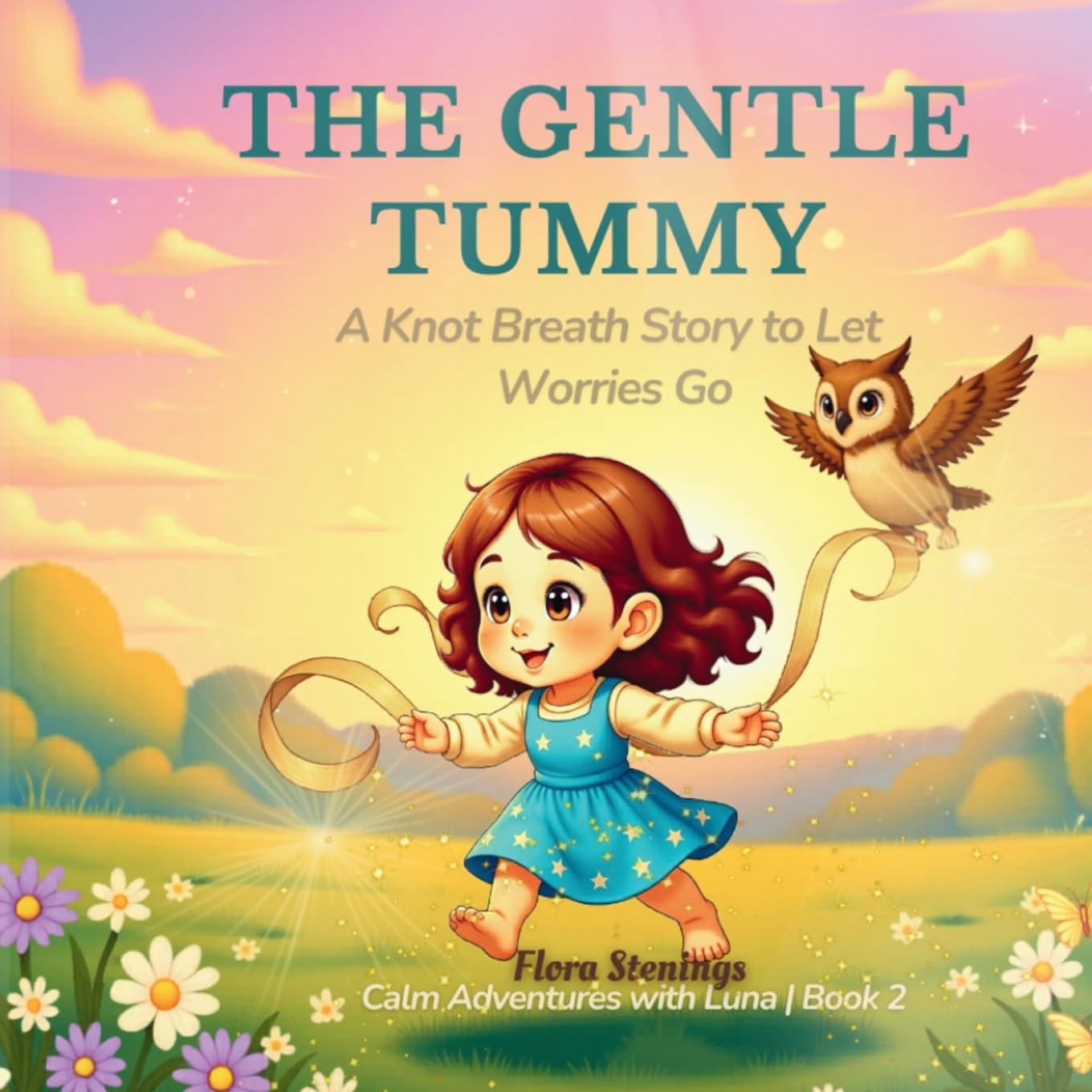 The Gentle Tummy: A Knot Breath Story for Anxious Children — Deep Breathing to Calm Tummy Worries and Emotional Big Feelings: A Knot Breath Story to Let Worries Go: 2 (Calm Adventures with Luna)