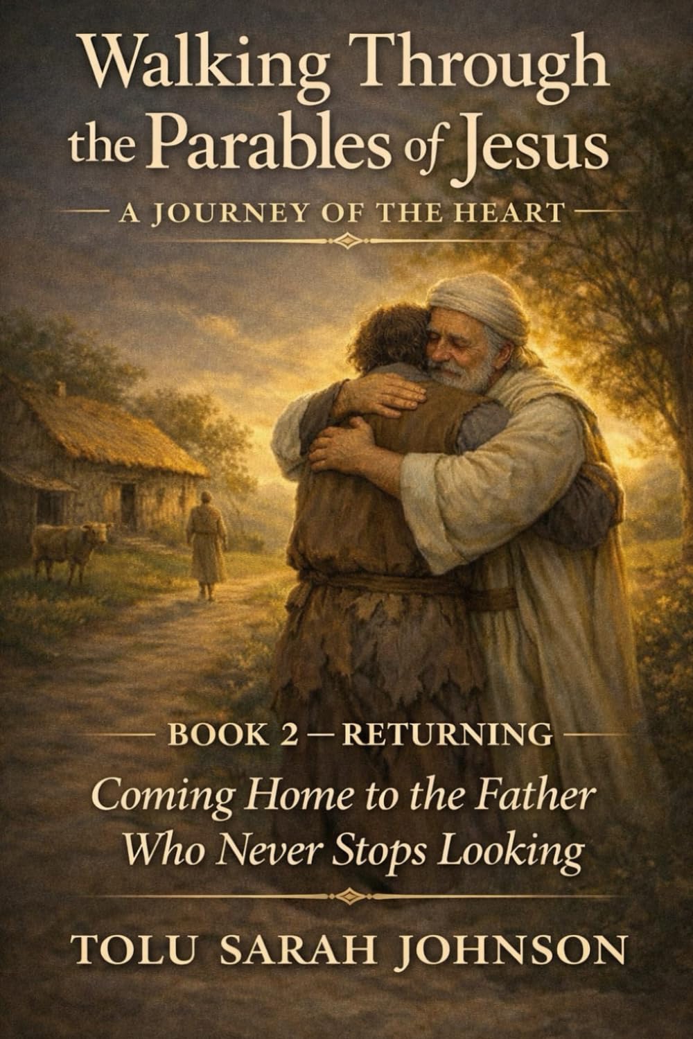Returning: Coming Home to the Father Who Never Stops Looking (Walking Through the Parables of Jesus)