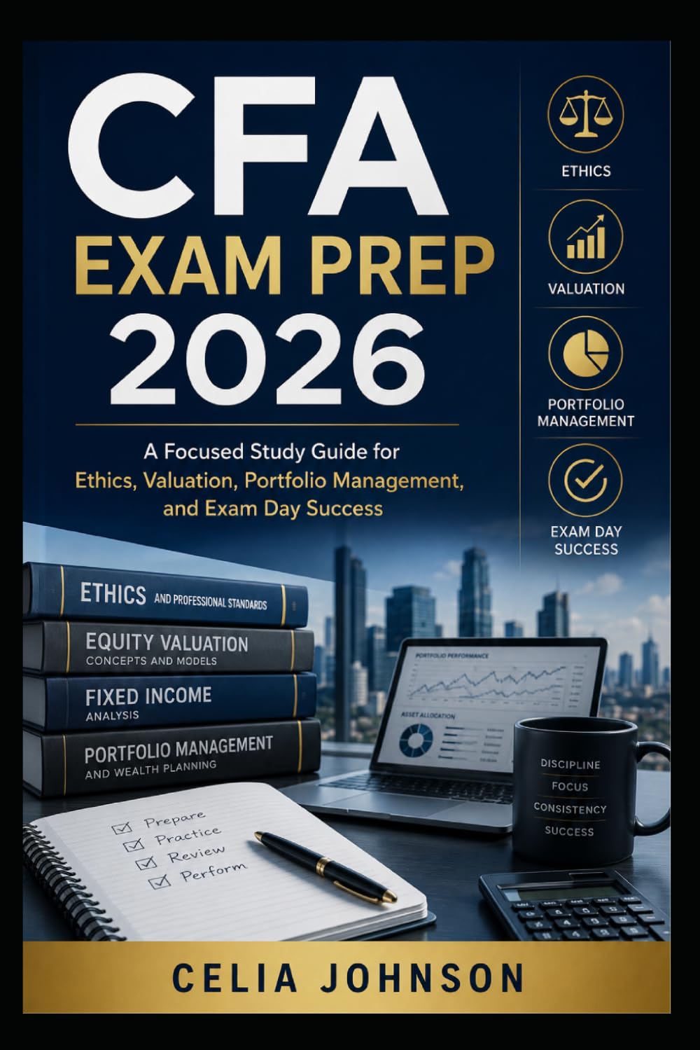 CFA Exam Prep 2026: A Focused Study Guide for Ethics, Valuation, Portfolio Management, and Exam Day Success