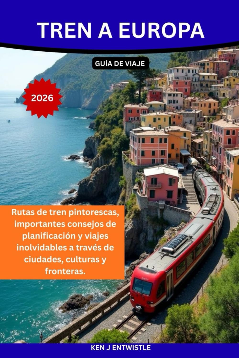 Tren a Europa GUÍA DE VIAJE 2026: Rutas de tren pintorescas, importantes consejos de planificación y viajes inolvidables a través de ciudades, culturas y fronteras.
