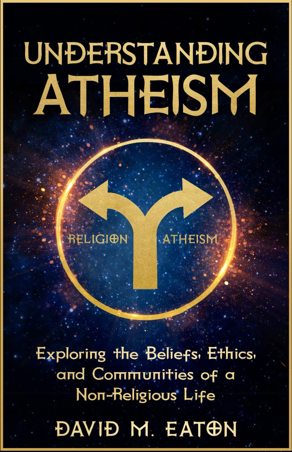 UNDERSTANDING ATHEISM: Exploring the Beliefs, Ethics, and Communities of a Non-Religious Life (Journey Of Wisdom)