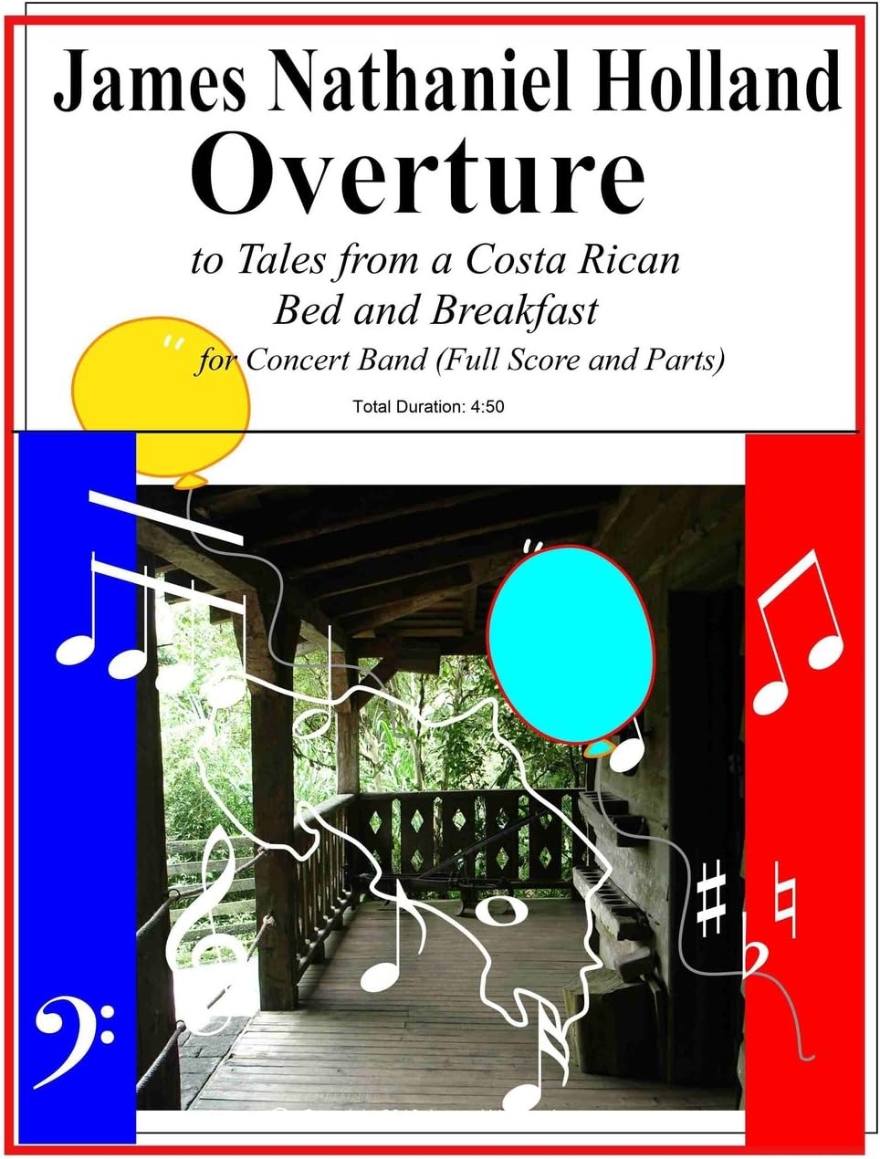 Overture to Tales from a Costa Rican Bed and Breakfast: Arranged for Concert Band (Full Score and Parts) (Short musical pieces for band or orchestra by James Nathaniel Holland)