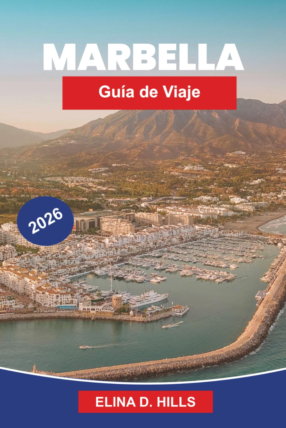 MARBELLA Guía de viaje 2026: La guía completa de playas, cascos antiguos, resorts de lujo, vida nocturna, excursiones de un día y consejos privilegiados para visitantes primerizos